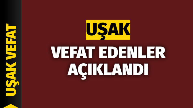 30 Eylül 2024 Uşak Vefat Haberi