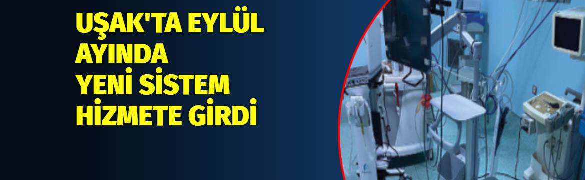 Uşak’ta EYLÜL ayında: İleri Tıbbi Sistem Hizmete Girdi